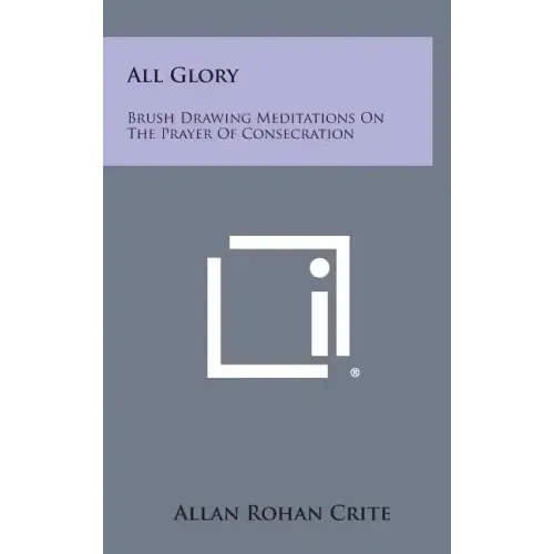 All Glory: Brush Drawing Meditations on the Prayer of Consecration