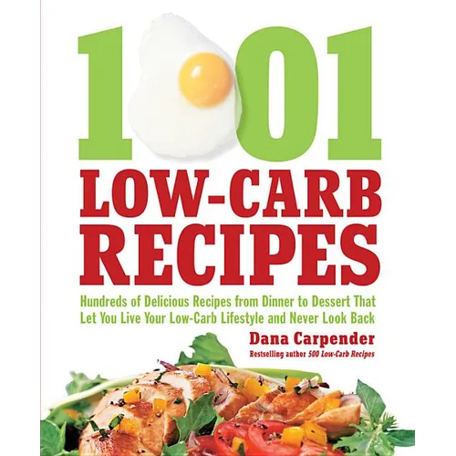 1,001 Low-Carb Recipes: Hundreds of Delicious Recipes from Dinner to Dessert That Let You Live Your Low-Carb Lifestyle and Never Look Back