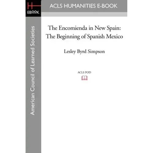 The Encomienda in New Spain: The Beginning of Spanish Mexico