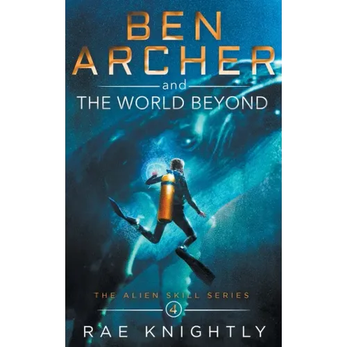 Ben Archer and the World Beyond (The Alien Skill Series, Book 4)