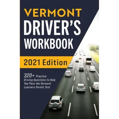 Vermont Driver's Workbook: 320+ Practice Driving Questions to Help You Pass the Vermont Learner's Permit Test