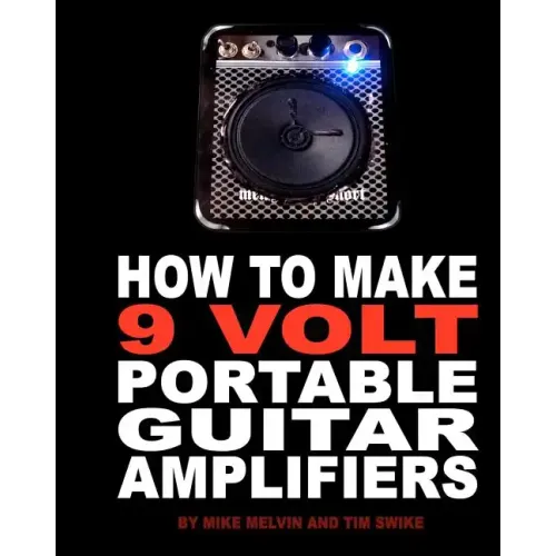 How to Make 9 Volt Portable Guitar Amplifiers: Build your very own mini boutique practice amp