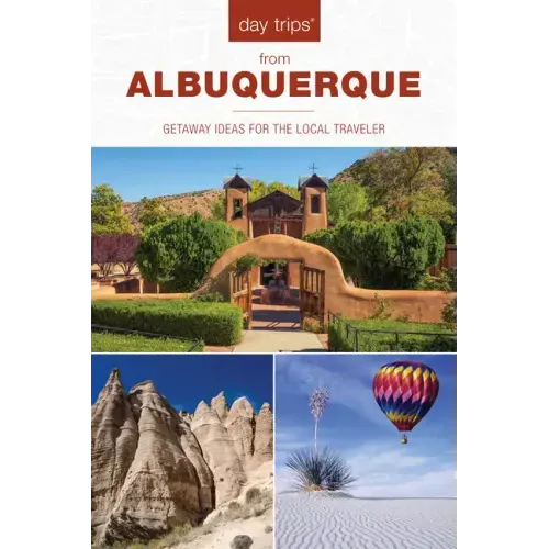 Day Trips(R) from Albuquerque: Getaway Ideas For The Local Traveler
