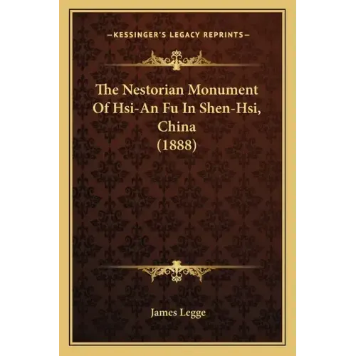 The Nestorian Monument Of Hsi-An Fu In Shen-Hsi, China (1888)