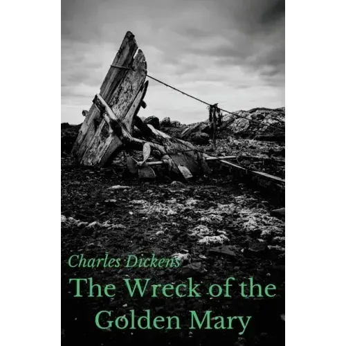 The Wreck of the Golden Mary: A novel by Charles Dickens (unabridged)