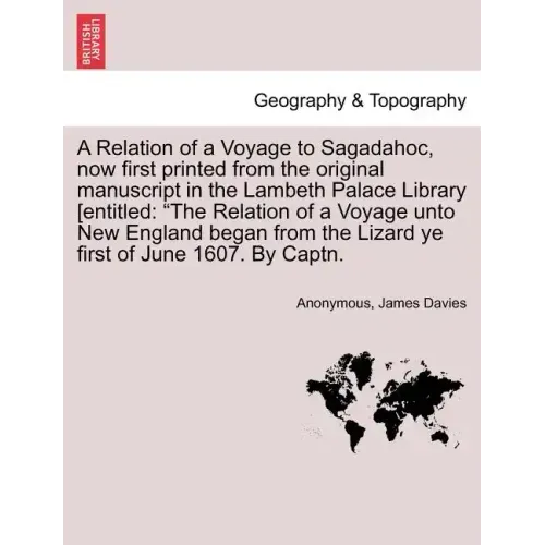 A Relation of a Voyage to Sagadahoc, Now First Printed from the Original Manuscript in the Lambeth Palace Library [Entitled: The Relation of a Voyage