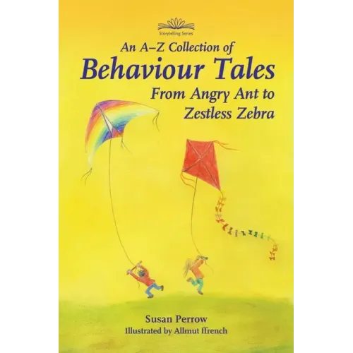 An A-Z Collection of Behaviour Tales: From Angry Ant to Zestless Zebra