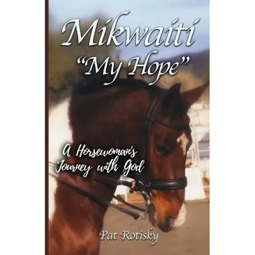 Mikwaiti "My Hope": A Horsewoman's Journey with God
