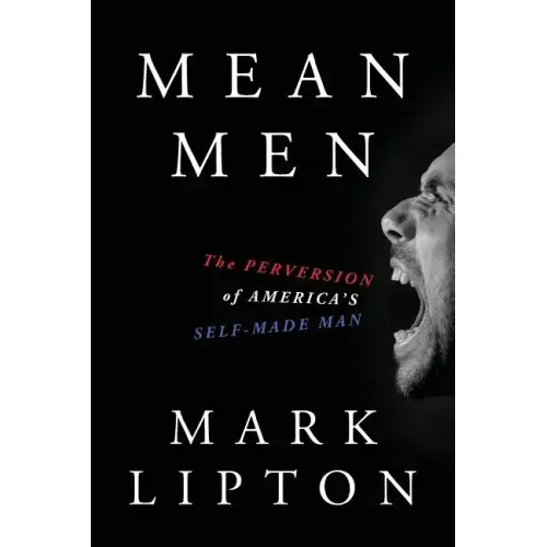 Mean Men: The Perversion of America's Self-Made Man