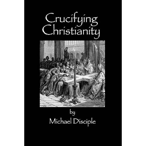 Crucifying Christianity