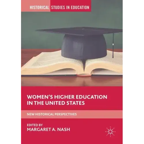 Women's Higher Education in the United States: New Historical Perspectives