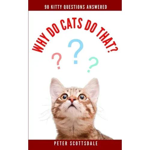 Why Do Cats Do That?: 98 Kitty Questions Answered