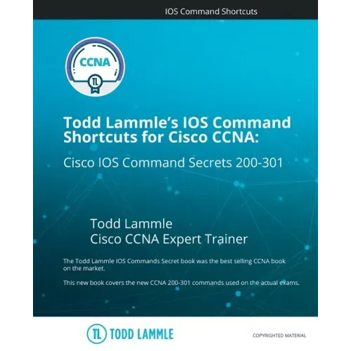 Todd Lammle's IOS Command Shortcuts for Cisco CCNA 200-301: Cisco IOS Command Secrets
