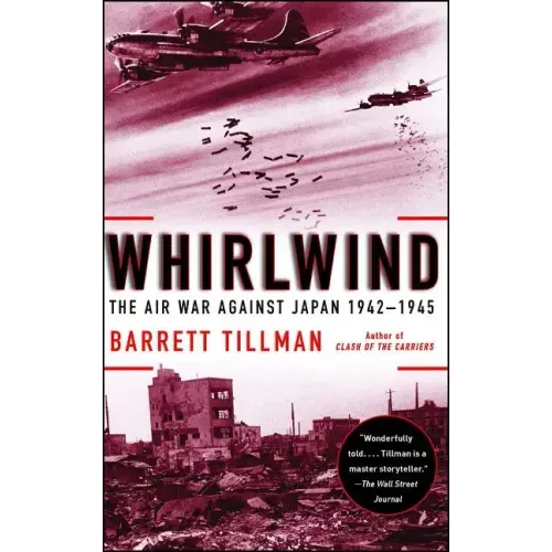 Whirlwind: The Air War Against Japan, 1942-1945