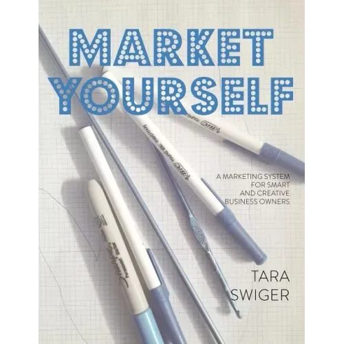 Market Yourself: A Marketing System for Smart and Creative Business Owners
