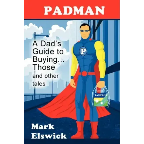 Padman: A Dad's Guide to Buying... Those and Other Tales