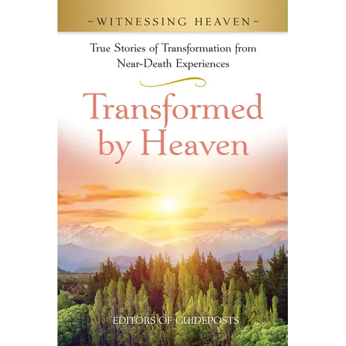 Transformed by Heaven: True Stories of Transformation from Near-Death Experiences.