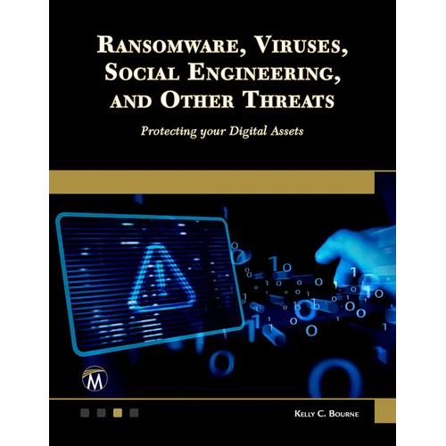 Ransomware, Viruses, Social Engineering and Other Threats: Protecting Your Digital Assets