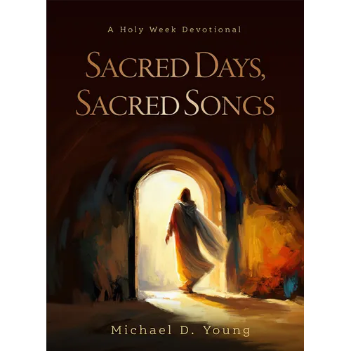 Sacred Days, Sacred Songs: A Holy Week Devotional