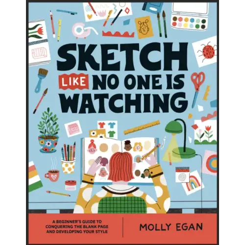 Sketch Like No One Is Watching: A Beginner's Guide to Conquering the Blank Page