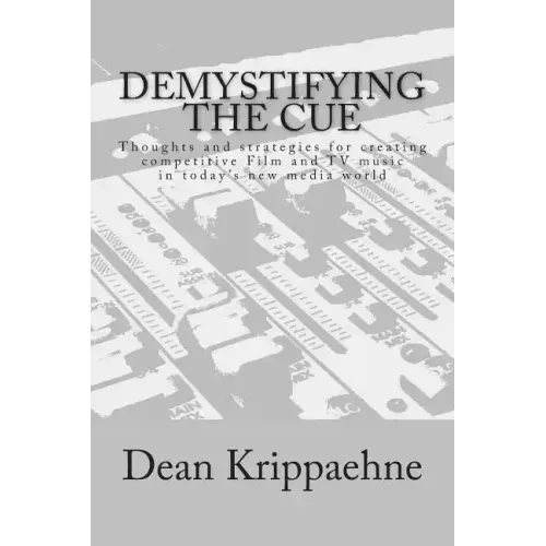 Demystifying The Cue: Thoughts and strategies for creating competitive Film and TV music in today's new media world