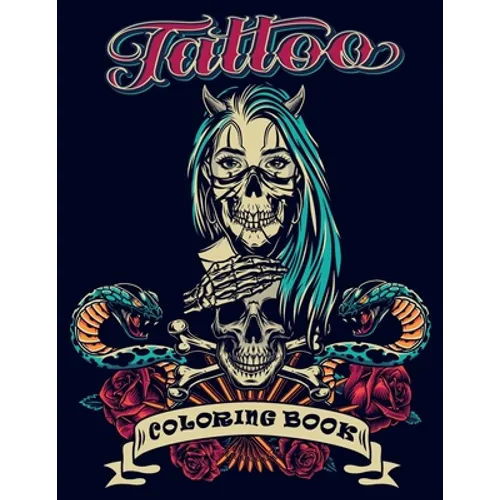 Tattoo Coloring Book: An Adult Coloring Book with Awesome, and Relaxing Tattoo Designs for Men and Women (Tattoo Coloring Books).