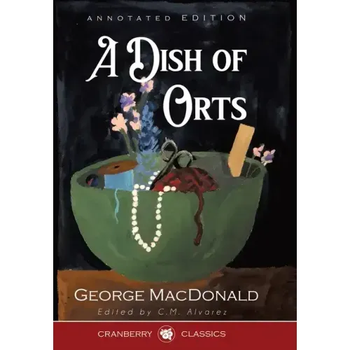 A Dish of Orts Annotated Edition: Chiefly Papers on the Imagination, and on Shakespeare