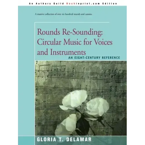 Rounds Re-Sounding: Circular Music for Voices and Instruments: An Eight-Century Reference