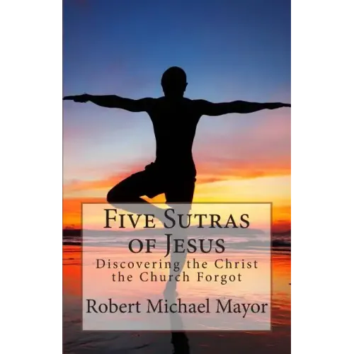 Five Sutras of Jesus: Discovering the Christ the Church Forgot