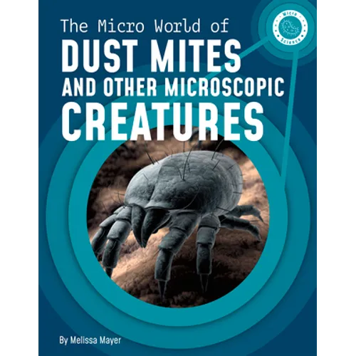 The Micro World of Dust Mites and Other Microscopic Creatures