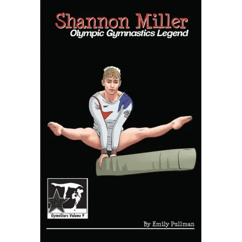 Shannon Miller: Olympic Gymnastics Legend: GymnStars Volume 6