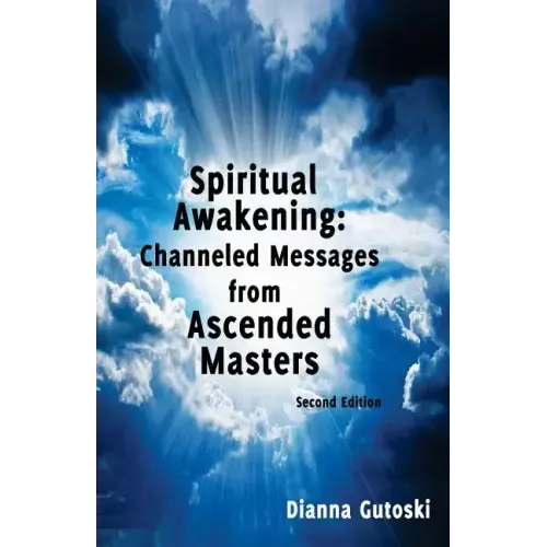 Spiritual Awakening: Channeled Messages from Ascended Masters: Second Edition