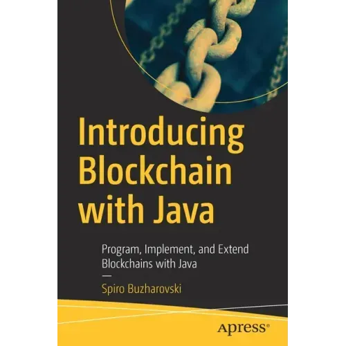 Introducing Blockchain with Java: Program, Implement, and Extend Blockchains with Java
