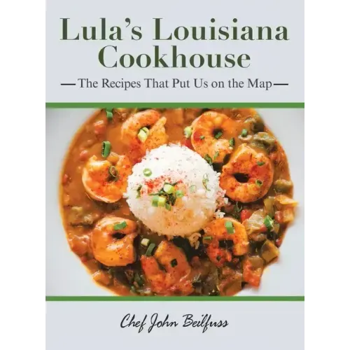 Lula's Louisiana Cookhouse: The Recipes That Put Us on the Map
