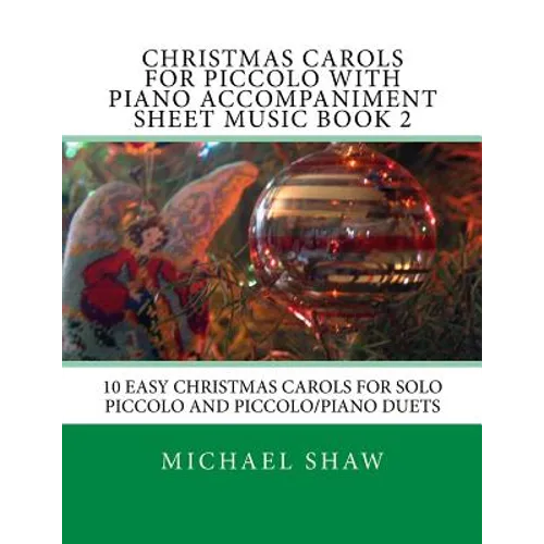 Christmas Carols For Piccolo With Piano Accompaniment Sheet Music Book 2: 10 Easy Christmas Carols For Solo Piccolo And Piccolo/Piano Duets