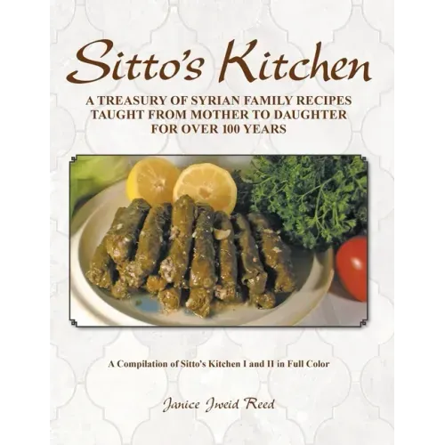 Sitto's Kitchen: A Treasury of Syrian Family Recipes Taught from Mother to Daughter for Over 100 Years