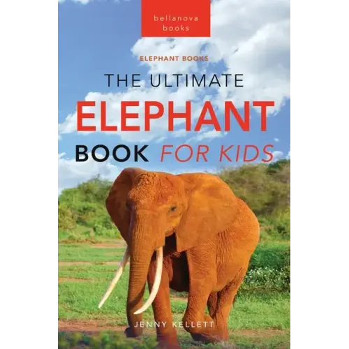 Elephants The Ultimate Elephant Book for Kids: 100+ Amazing Elephants Facts, Photos, Quiz + More