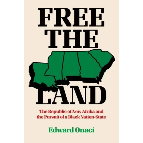Free the Land: The Republic of New Afrika and the Pursuit of a Black Nation-State
