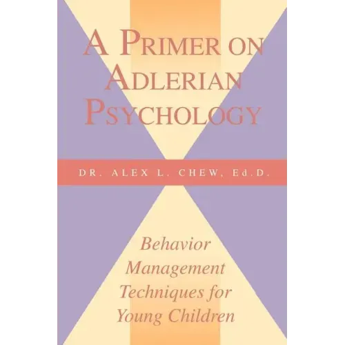 A Primer on Adlerian Psychology: Behavior Management Techniques for Young Children
