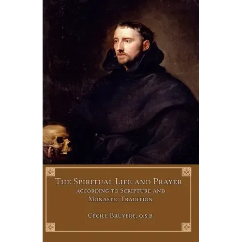 The Spiritual Life and Prayer: According to Scripture and Monastic Tradition