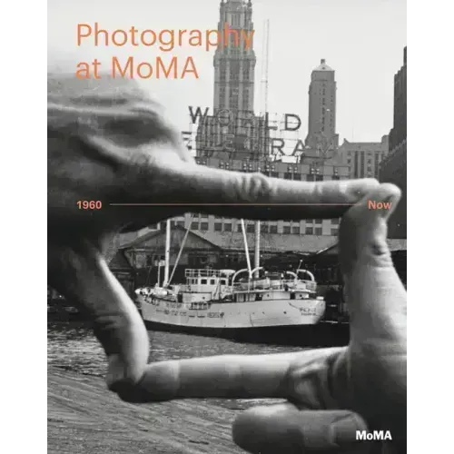 Photography at Moma: 1960 to Now