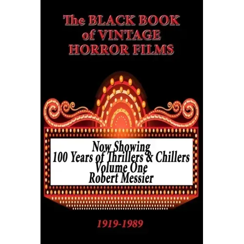 The Black Book of Vintage Horror Films: 100 Years of Thrillers and Chillers Volume One