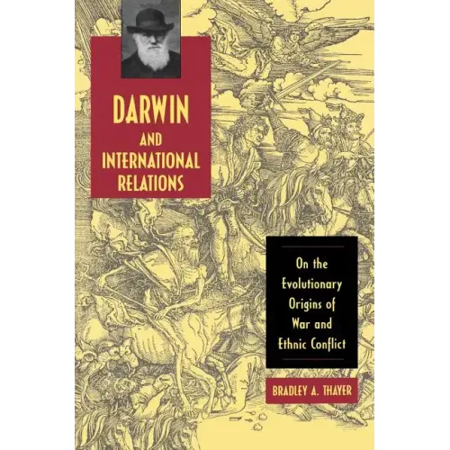 Darwin and International Relations: On the Evolutionary Origins of War and Ethnic Conflict