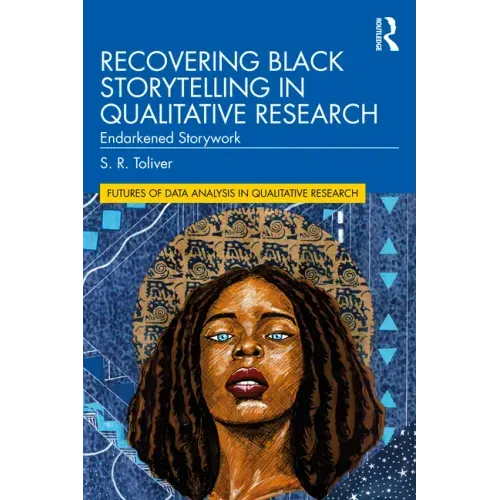 Recovering Black Storytelling in Qualitative Research: Endarkened Storywork