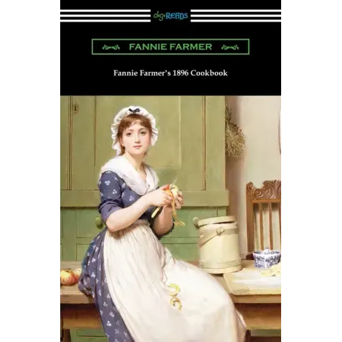Fannie Farmer's 1896 Cookbook: The Boston Cooking School Cookbook