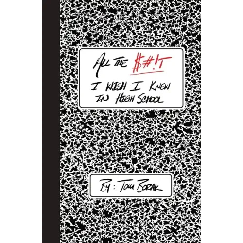 All the $#!T I Wish I Knew in High School