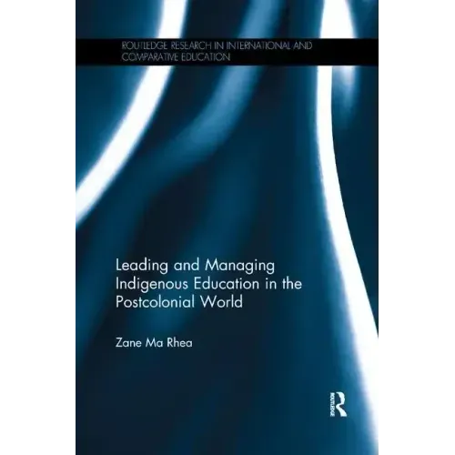 Leading and Managing Indigenous Education in the Postcolonial World