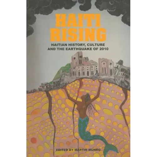 Haiti Rising: Haitian History, Culture and the Earthquake of 2010