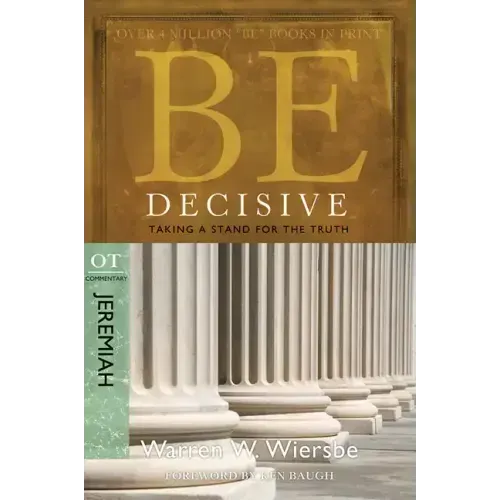Be Decisive: Jeremiah, OT Commentary: Taking a Stand for the Truth
