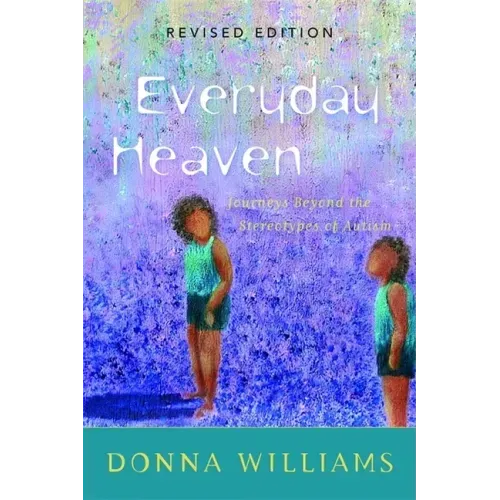 Everyday Heaven: Journeys Beyond the Stereotypes of Autism